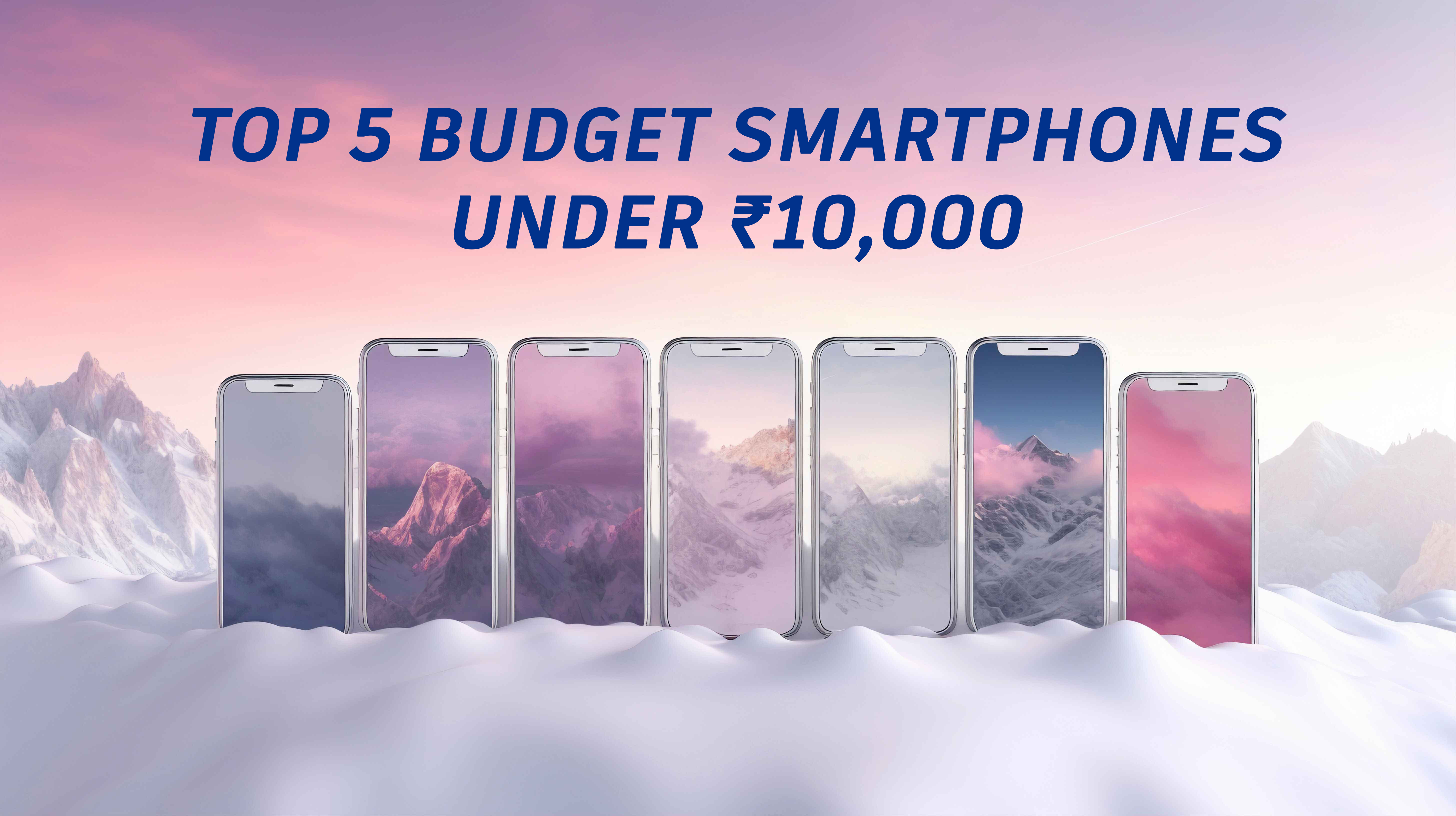 Top 5 Budget Smartphones Under ₹10,000