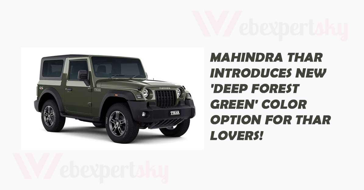 Mahindra Thar Introduces New 'Deep Forest Green' Color Option for thar lovers!