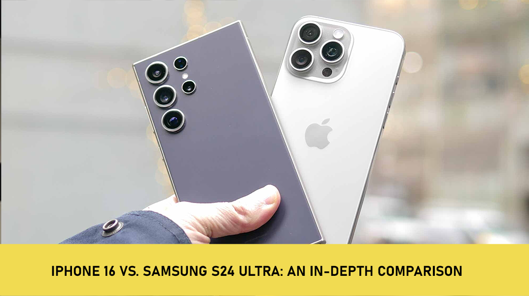 iPhone 16 vs. Samsung S24 Ultra: An In-Depth Comparison