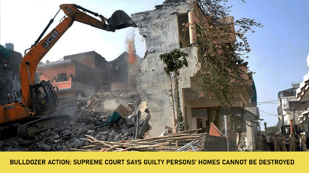 Bulldozer Action: Supreme Court Says Guilty Persons' Homes Cannot Be Destroyed