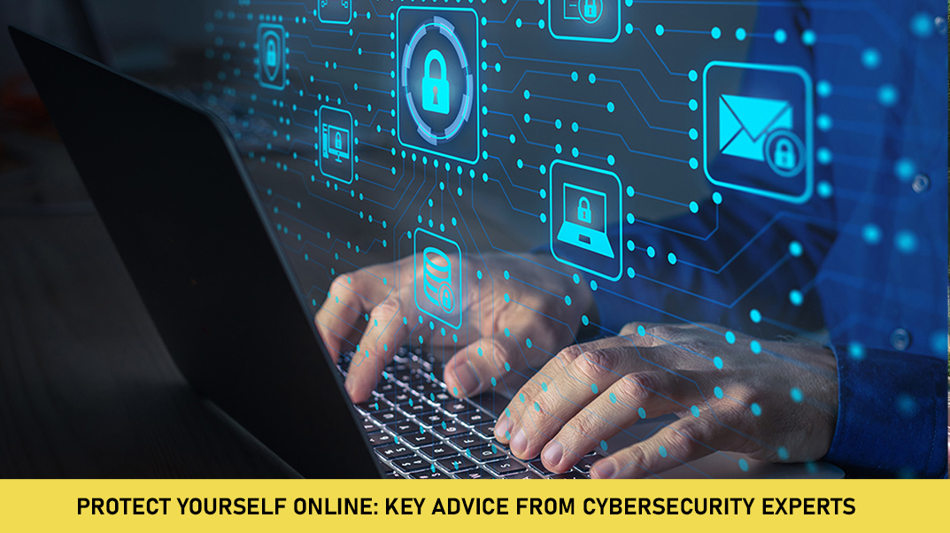 Protect Yourself Online: Key Advice from Cybersecurity Experts