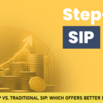 Step-Up SIP vs. Traditional SIP: Which Offers Better Returns?