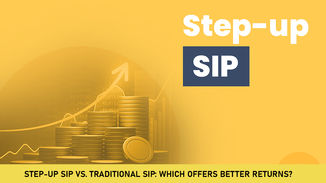 Step-Up SIP vs. Traditional SIP: Which Offers Better Returns?